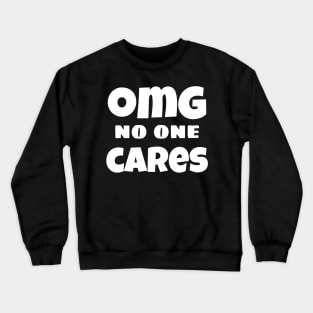 OMG No One Cares. Funny Sarcastic NSFW Rude Inappropriate Saying Crewneck Sweatshirt